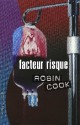 Facteur Risque (Jack Stapleton &amp; Laurie Montgomery, #5) - Robin Cook