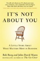 It's Not About You: A Little Story About What Matters Most In Business - Bob Burg, John David Mann