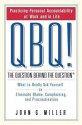 Qbq! the Question Behind the Question: Practicing Personal Accountability at Work and in Life - John G. Miller