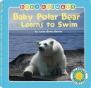 Baby Polar Bear Learns to Swim (Board Book) - Laura Gates Galvin