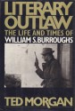 Literary Outlaw: The Life and Times of William S.Burroughs - Ted Morgan