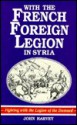 With the French Foreign Legion in Syria - John Harvey, Martin Windrow