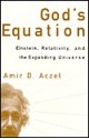 God's Equation: Einstein, Relativity, and the Expanding Universe - Amir D. Aczel