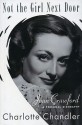 Not the Girl Next Door: Joan Crawford, a Personal Biography - Charlotte Chandler