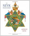 The Szyk Haggadah: Freedom Illuminated - Arthur Szyk, Byron L. Sherwin, Irvin Ungar