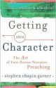 Getting Into Character: The Art of First-Person Narrative Preaching - Stephen Chapin Garner, Haddon W. Robinson