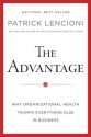 The Advantage: Why Organizational Health Trumps Everything Else in Business - Patrick Lencioni