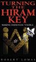 Turning the Hiram Key: Rituals of Freemasonry Revealed - Robert Lomas