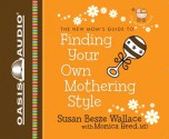 Finding Your Own Mothering Style - Susan Besze Wallace, Monica Reed, Christian Taylor