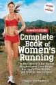 Runner's World Complete Book of Women's Running: The Best Advice to Get Started, Stay Motivated, Lose Weight, Run Injury-Free, Be Safe, and Train for - Dagny Scott Barrios