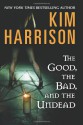 The Good, the Bad, and the Undead - Kim Harrison