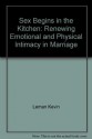 Sex begins in the kitchen: Renewing emotional and physical intimacy in marriage - Kevin Leman