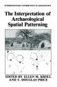 The Interpretation of Archaeological Spatial Patterning - Ellen M Kroll, T Douglas Price