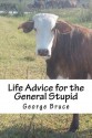 Life Advice for the General Stupid - George Bruce