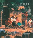 Art of the Gold Rush: (Published in association with the Oakland Museum of California and the Crocker Art Museum, Sacramento) - Janice T. Driesbach, Harvey L. Jones, Katherine Church Holland