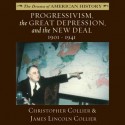 Progressivism, the Great Depression, and the New Deal: 1901-1941 - Christopher Collier, James Lincoln Collier