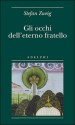 Gli occhi dell'eterno fratello. Una leggenda - Stefan Zweig, Ada Vigliani