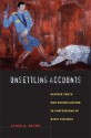 Unsettling Accounts: Neither Truth nor Reconciliation in Confessions of State Violence - Leigh A. Payne