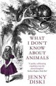 What I Don't Know about Animals. Jenny Diski - Jenny Diski