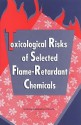 Toxicological Risks of Selected Flame-Retardant Chemicals - Subcommittee on Flame-Retardant Chemical, Committee on Toxicology, Board on Environmental Studies and Toxicology, National Research Council