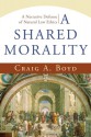 A Shared Morality: A Narrative Defense Of Natural Law Ethics - Craig Boyd