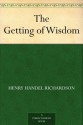 The Getting of Wisdom - Henry Handel Richardson