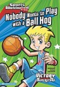 Nobody Wants to Play with a Ball Hog (Sports Illustrated Kids Victory School Superstars (Quality)) - Julie Gassman, Jorge Santillan