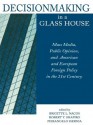 Decisionmaking in a Glass House: Mass Media, Public Opinion, and American and European Foreign Policy in the 21st Century - Brigitte L. Nacos, Robert Y. Shapiro, Pierangelo Isernia, Bruce Chadwick, Dennis Chiu, Richard C. Eichenberg, Robert M. Entman, Philip Everts, Ronald H. Hinckley, Ole R. Holsti, Natasha Hritzuk, Lawrence R. Jacobs, Steven Kull, Natalie La Balme, Benjamin I. Page, Clay R