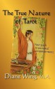 The True Nature of Tarot: Your Path to Personal Empowerment - Diane Wing