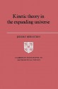 Kinetic Theory in the Expanding Universe - Jeremy Bernstein, Peter Landshoff, D.R. Nelson