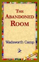 The Abandoned Room - Wadsworth Camp