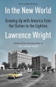 In the New World: Growing Up with America from the Sixties to the Eighties (Vintage) - Lawrence Wright