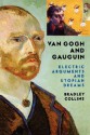 Van Gogh And Gauguin: Electric Arguments And Utopian Dreams - Bradley Collins, Carmela Ciuraru