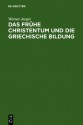 Das Fruehe Christentum und die Griechische Bildung - Werner Wilhelm Jaeger, Walther Eltester