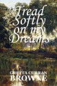 Tread Softly on My Dreams: 6 X 9 Soft Cover - Gretta Curran Browne