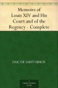 Memoirs of Louis XIV and His Court and of the Regency - Complete - Duc de Saint-Simon