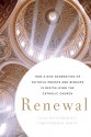 Renewal: How a New Generation of Faithful Priests and Bishops Is Revitalizing the Catholic Church - Anne Hendershott, Christopher White