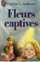 Fleurs captives (La Famille Dollanganger, #1) - V.C. Andrews, Michel Deutsch