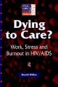 Dying to Care: Work, Stress and Burnout in HIV/AIDS Professionals - David Miller