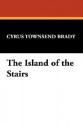 The Island of the Stairs - Cyrus Townsend Brady