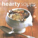 Hearty Soups: Delicious Meals in a Bowl - Maxine Clark, Clare Ferguson