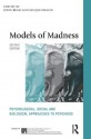 Models of Madness 2nd Edition (The International Society for Psychological and Social Approaches to Psychosis Book Series) - John Read, Jacqui Dillon