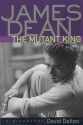 James Dean: The Mutant King: A Biography - David Dalton