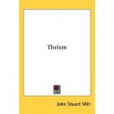 Theism - John Stuart Mill, Richard Taylor