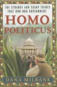 Homo Politicus: The Strange and Scary Tribes that Run Our Government - Dana Milbank