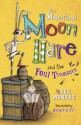 The Magnificent Moon Hare and the Foul Treasure - Sue Monroe