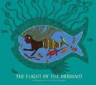 The Flight of the Mermaid - Bhajju Shyam, Gita Wolf, Bhajju Shyam