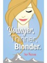 Younger, Thinner, Blonder - Sue Watson