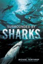 Surrounded by Sharks - Michael Northrop