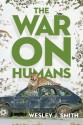 The War on Humans - Wesley J. Smith